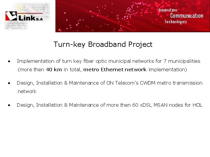 Turn-key Broadband Project • Implementation of turn key fiber optic municipal networks for 7