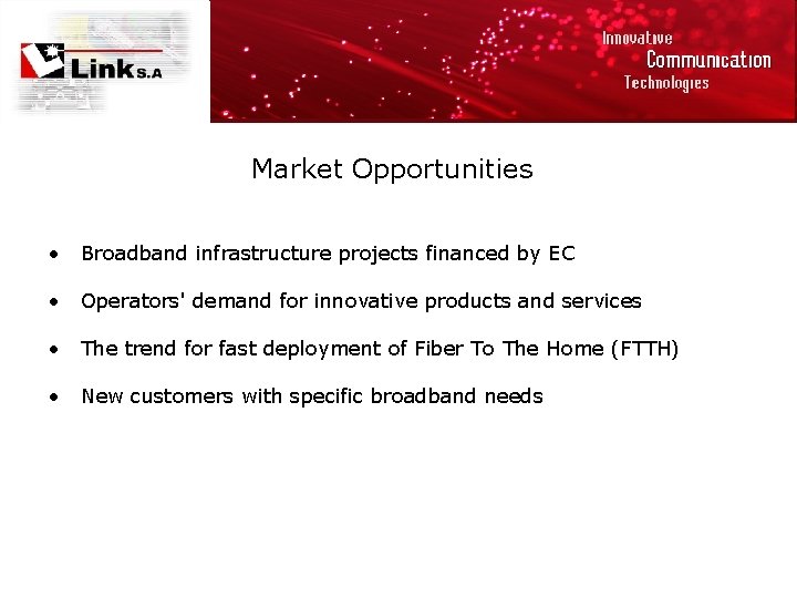 Market Opportunities • Broadband infrastructure projects financed by EC • Operators' demand for innovative