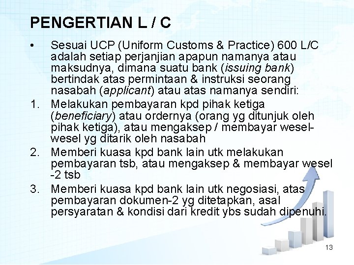 PENGERTIAN L / C • Sesuai UCP (Uniform Customs & Practice) 600 L/C adalah