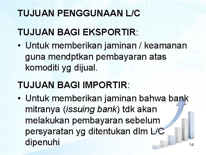 TUJUAN PENGGUNAAN L/C TUJUAN BAGI EKSPORTIR: • Untuk memberikan jaminan / keamanan guna mendptkan