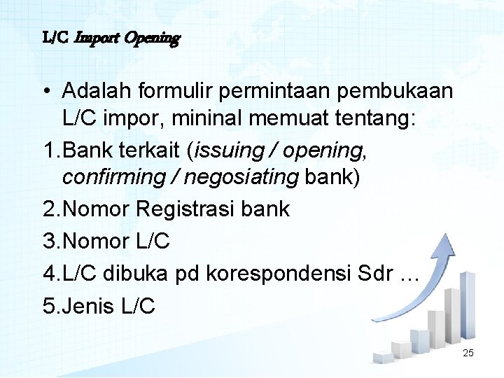 L/C Import Opening • Adalah formulir permintaan pembukaan L/C impor, mininal memuat tentang: 1.