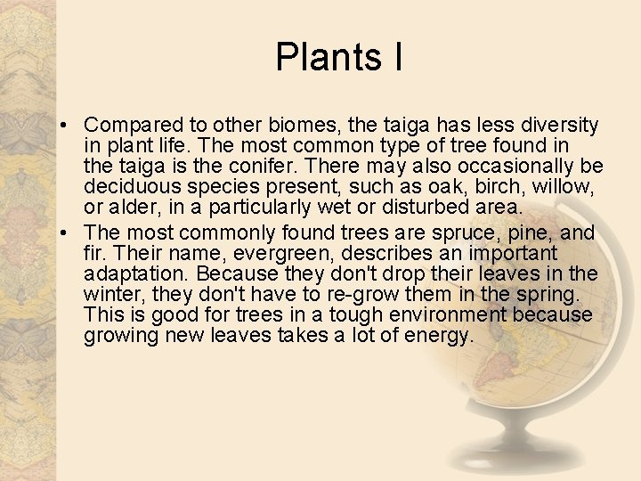 Plants I • Compared to other biomes, the taiga has less diversity in plant
