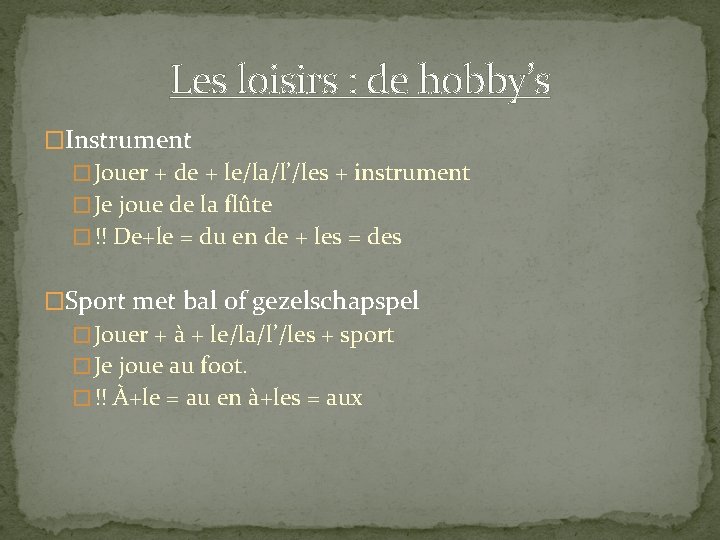 Les loisirs : de hobby’s �Instrument � Jouer + de + le/la/l’/les + instrument