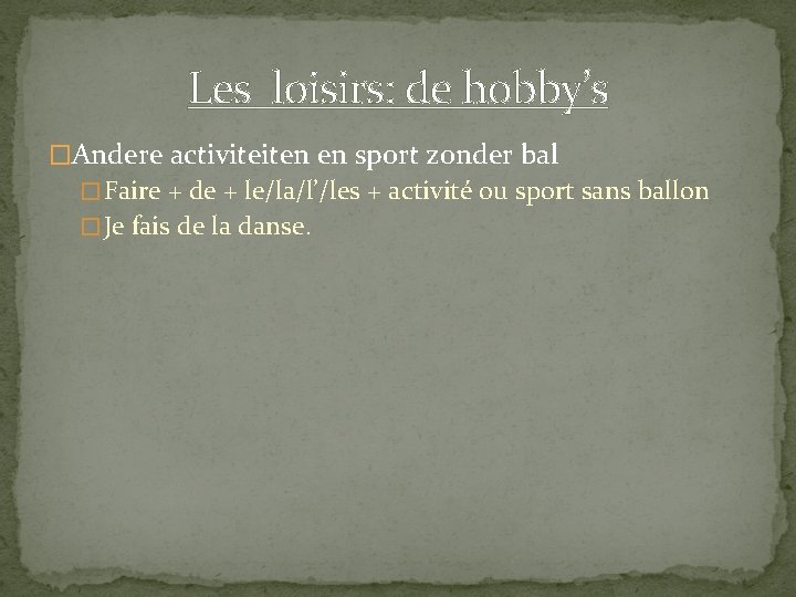 Les loisirs: de hobby’s �Andere activiteiten en sport zonder bal � Faire + de