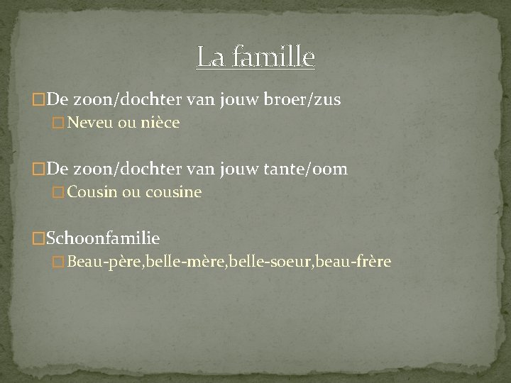 La famille �De zoon/dochter van jouw broer/zus � Neveu ou nièce �De zoon/dochter van