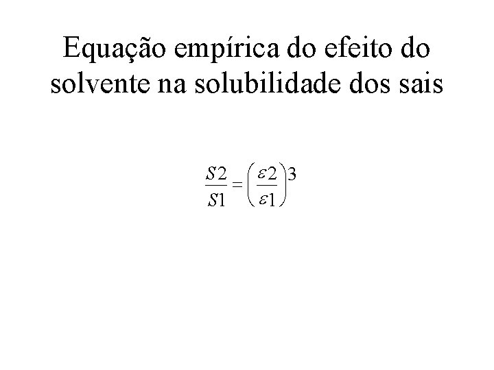 Equação empírica do efeito do solvente na solubilidade dos sais S 2 æ e