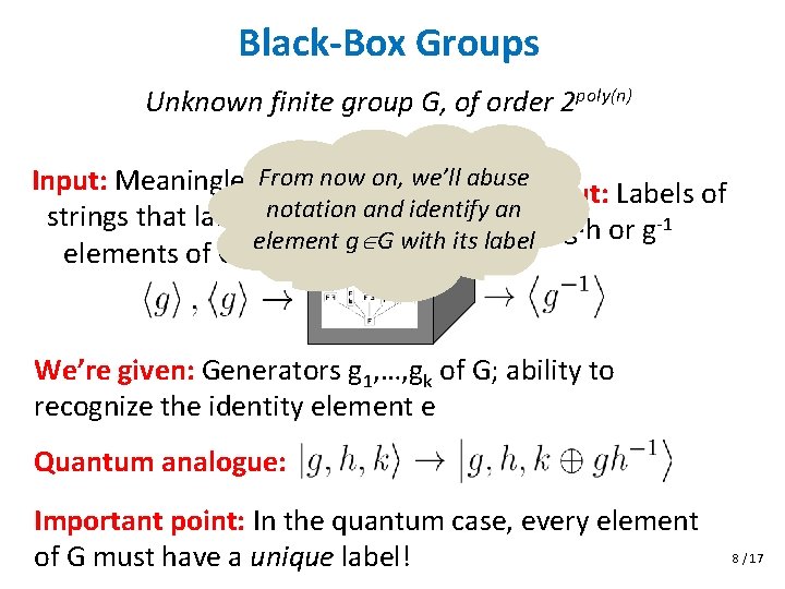 Black-Box Groups Unknown finite group G, of order 2 poly(n) Input: Meaningless. From now
