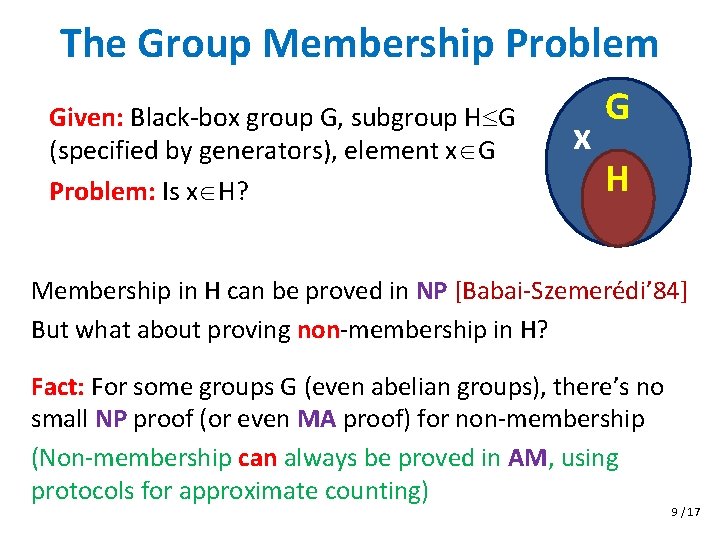 The Group Membership Problem Given: Black-box group G, subgroup H G (specified by generators),