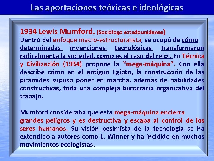 Las aportaciones teóricas e ideológicas 1934 Lewis Mumford. (Sociólogo estadounidense) Dentro del enfoque macro-estructuralista,