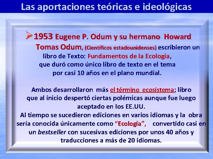 Las aportaciones teóricas e ideológicas 1953 Eugene P. Odum y su hermano Howard Tomas