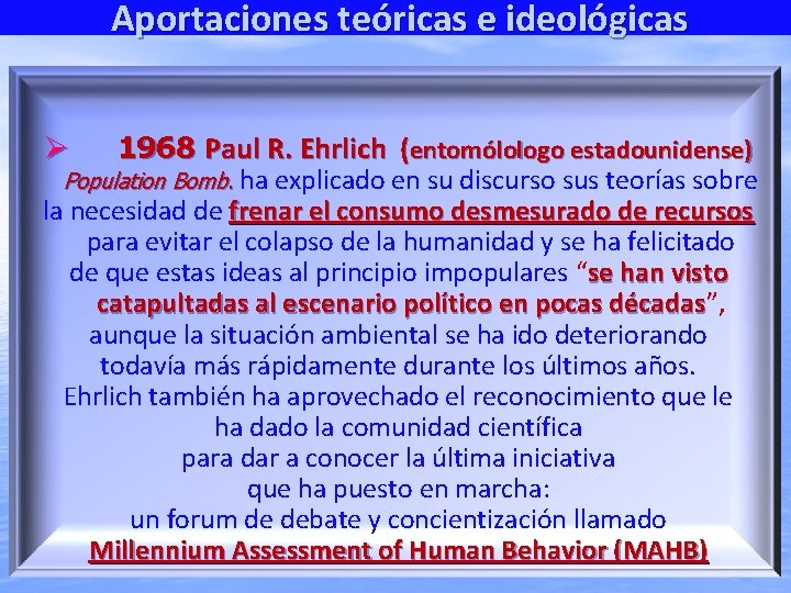 Aportaciones teóricas e ideológicas 1968 Paul R. Ehrlich (entomólologo estadounidense) Population Bomb. ha explicado