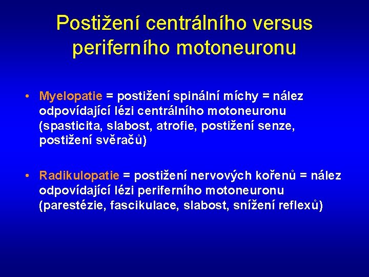 Postižení centrálního versus periferního motoneuronu • Myelopatie = postižení spinální míchy = nález odpovídající