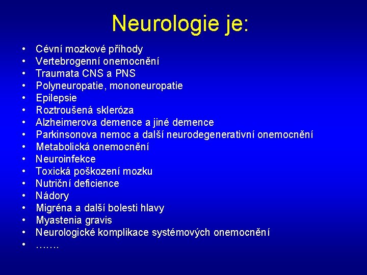 Neurologie je: • • • • • Cévní mozkové příhody Vertebrogenní onemocnění Traumata CNS
