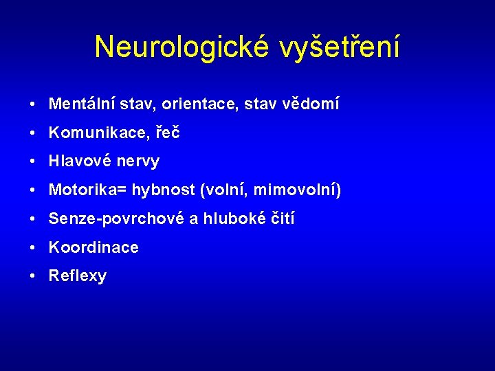 Neurologické vyšetření • Mentální stav, orientace, stav vědomí • Komunikace, řeč • Hlavové nervy