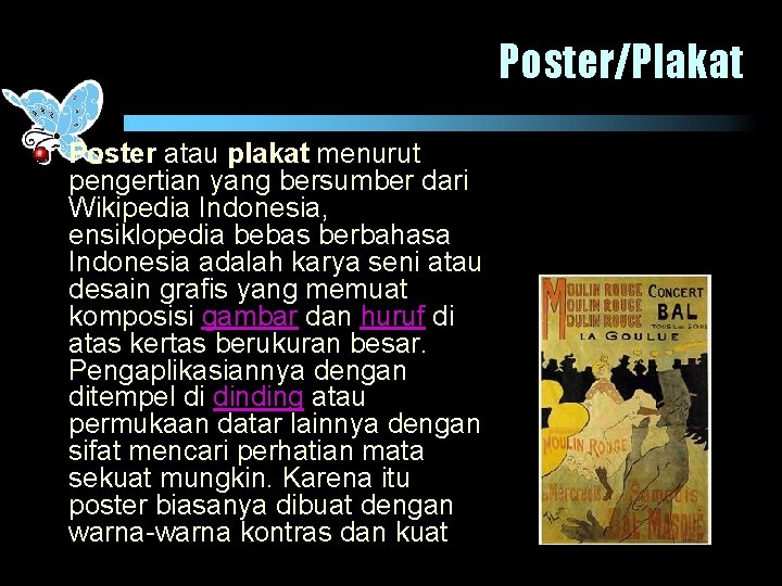 Poster/Plakat Poster atau plakat menurut pengertian yang bersumber dari Wikipedia Indonesia, ensiklopedia bebas berbahasa