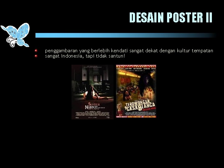 DESAIN POSTER II penggambaran yang berlebih kendati sangat dekat dengan kultur tempatan sangat Indonesia,