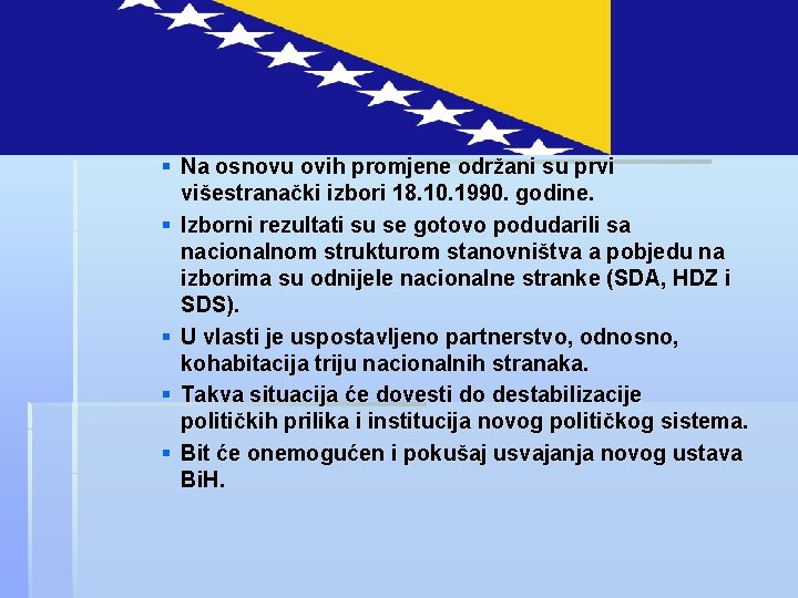 § Na osnovu ovih promjene održani su prvi višestranački izbori 18. 10. 1990. godine.