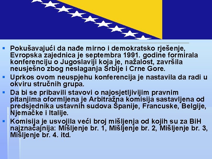 § Pokušavajući da nađe mirno i demokratsko rješenje, Evropska zajednica je septembra 1991. godine