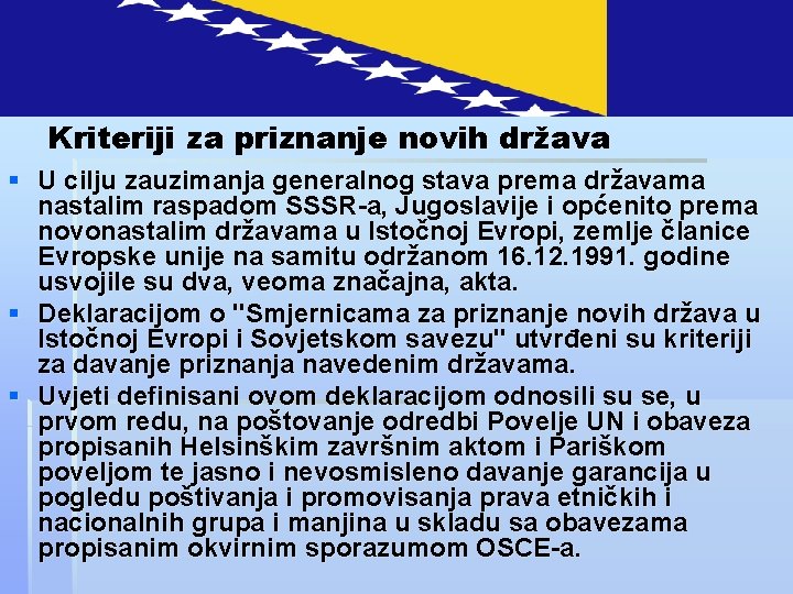 Kriteriji za priznanje novih država § U cilju zauzimanja generalnog stava prema državama nastalim