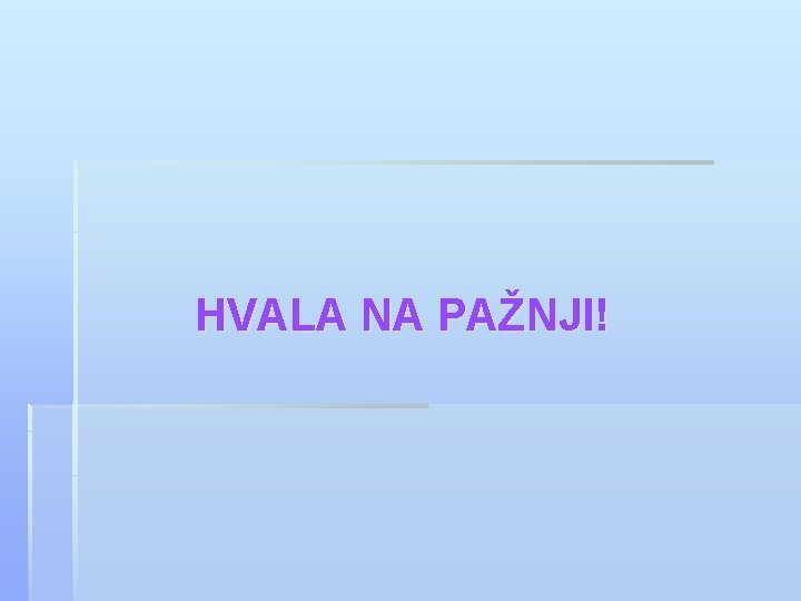 HVALA NA PAŽNJI! 