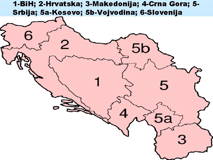 1 -Bi. H; 2 -Hrvatska; 3 -Makedonija; 4 -Crna Gora; 5 Srbija; 5 a-Kosovo;
