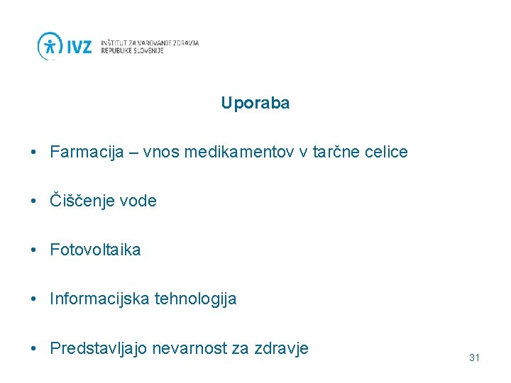 Uporaba • Farmacija – vnos medikamentov v tarčne celice • Čiščenje vode • Fotovoltaika