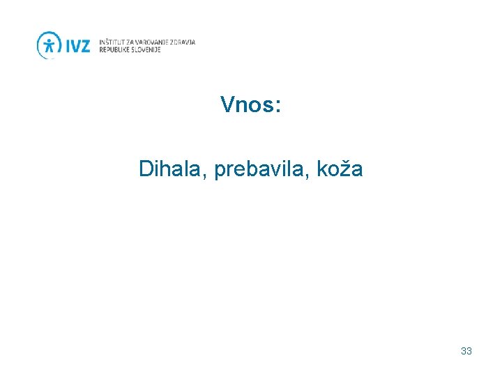 Vnos: Dihala, prebavila, koža 33 