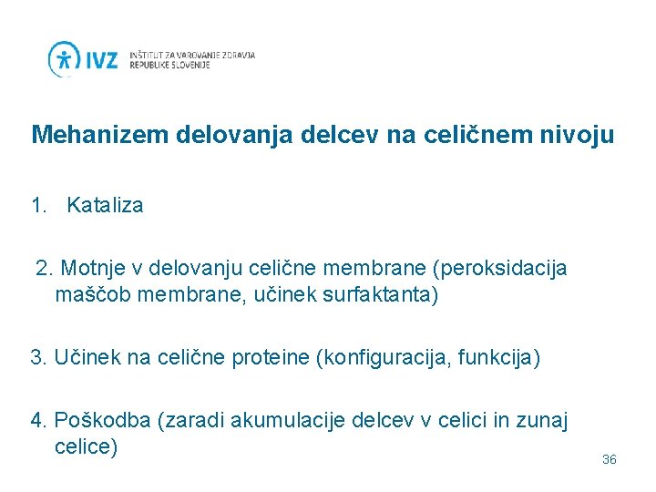 Mehanizem delovanja delcev na celičnem nivoju 1. Kataliza 2. Motnje v delovanju celične membrane