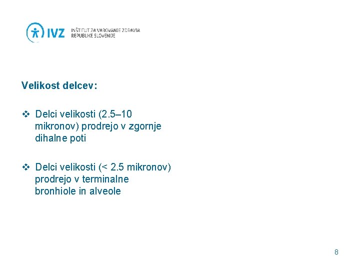 Velikost delcev: v Delci velikosti (2. 5– 10 mikronov) prodrejo v zgornje dihalne poti