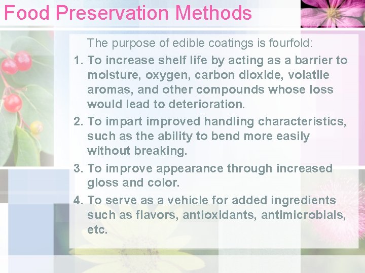 Food Preservation Methods The purpose of edible coatings is fourfold: 1. To increase shelf