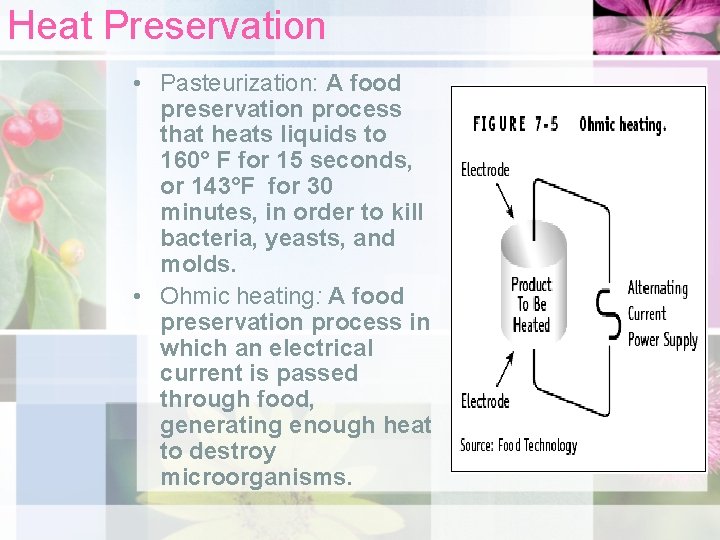 Heat Preservation • Pasteurization: A food preservation process that heats liquids to 160° F