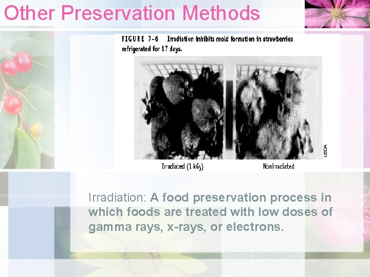 Other Preservation Methods Irradiation: A food preservation process in which foods are treated with