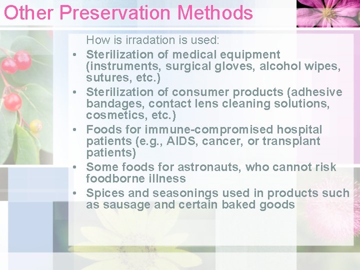 Other Preservation Methods • • • How is irradation is used: Sterilization of medical