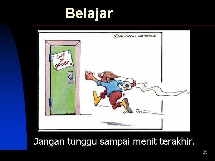 Belajar Jangan tunggu sampai menit terakhir. SIVA 39 Copyright 2001 