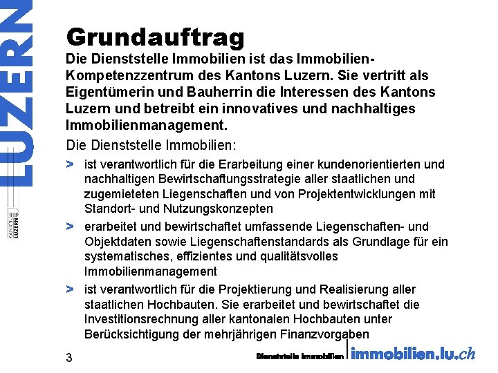 Grundauftrag Dienststelle Immobilien ist das Immobilien. Kompetenzzentrum des Kantons Luzern. Sie vertritt als Eigentümerin