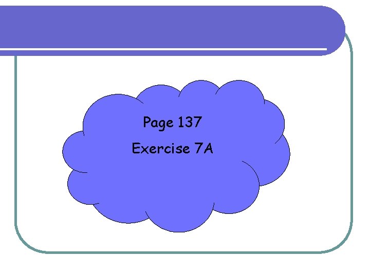 Page 137 Exercise 7 A 