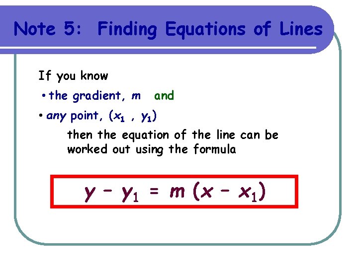 Note 5: Finding Equations of Lines If you know • the gradient, m and