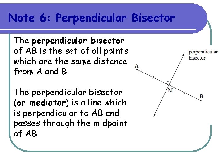 Note 6: Perpendicular Bisector The perpendicular bisector of AB is the set of all