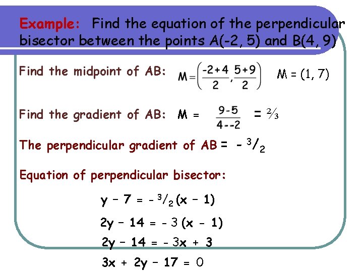 Example: Find the equation of the perpendicular bisector between the points A(-2, 5) and Example: Find the equation of the perpendicular bisector between the points A(-2, 5) and
