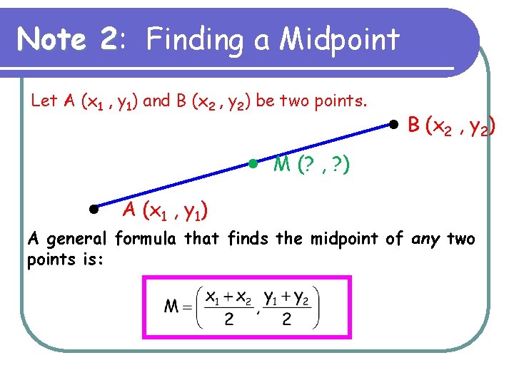 Note 2: 2 Finding a Midpoint Let A (x 1 , y 1) and