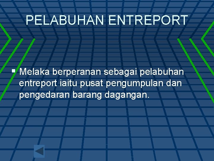 PELABUHAN ENTREPORT § Melaka berperanan sebagai pelabuhan entreport iaitu pusat pengumpulan dan pengedaran barang