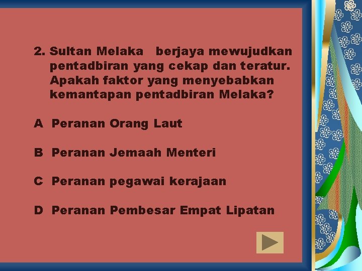 2. Sultan Melaka berjaya mewujudkan pentadbiran yang cekap dan teratur. Apakah faktor yang menyebabkan