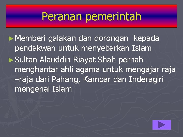 Peranan pemerintah ► Memberi galakan dorongan kepada pendakwah untuk menyebarkan Islam ► Sultan Alauddin