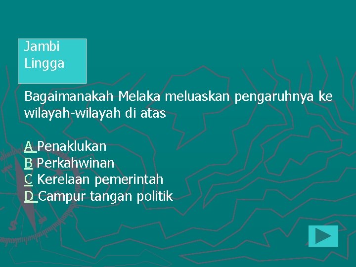 Jambi Lingga Bagaimanakah Melaka meluaskan pengaruhnya ke wilayah-wilayah di atas A Penaklukan B Perkahwinan