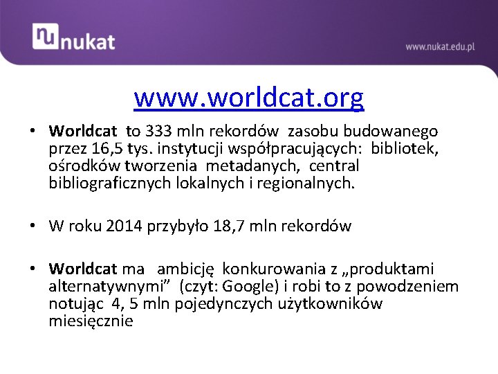  www. worldcat. org • Worldcat to 333 mln rekordów zasobu budowanego przez 16,