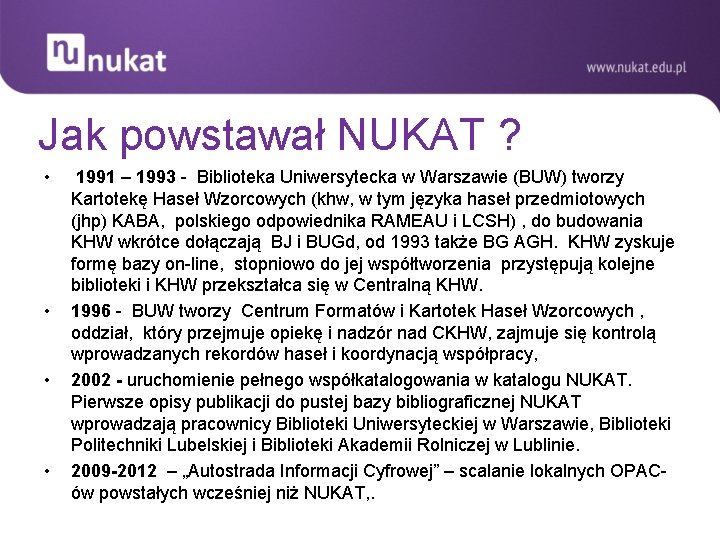 Jak powstawał NUKAT ? • • 1991 – 1993 - Biblioteka Uniwersytecka w Warszawie