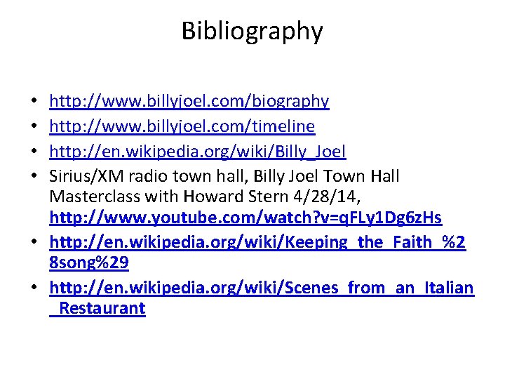Bibliography http: //www. billyjoel. com/biography http: //www. billyjoel. com/timeline http: //en. wikipedia. org/wiki/Billy_Joel Sirius/XM