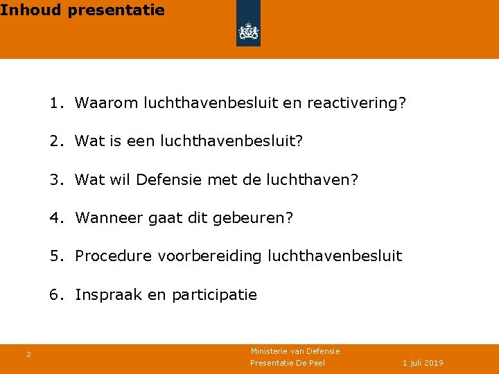 Inhoud presentatie 1. Waarom luchthavenbesluit en reactivering? 2. Wat is een luchthavenbesluit? 3. Wat