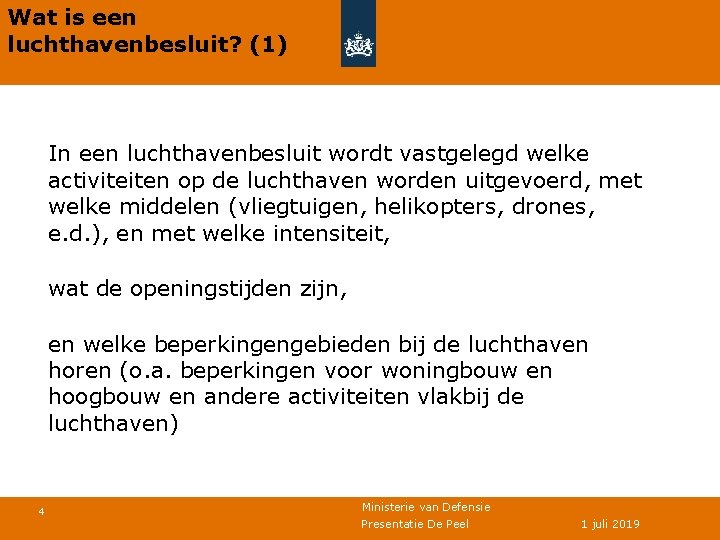 Wat is een luchthavenbesluit? (1) In een luchthavenbesluit wordt vastgelegd welke activiteiten op de
