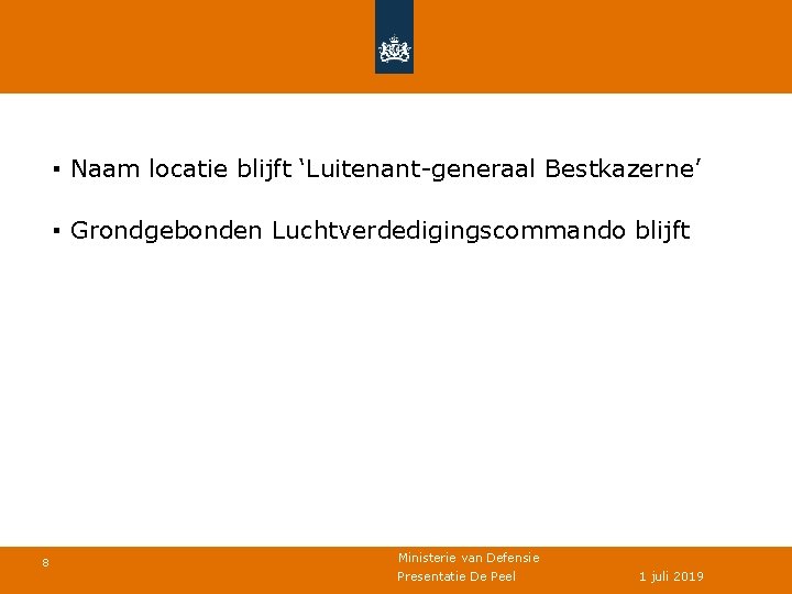 ▪ Naam locatie blijft ‘Luitenant-generaal Bestkazerne’ ▪ Grondgebonden Luchtverdedigingscommando blijft 8 Ministerie van Defensie